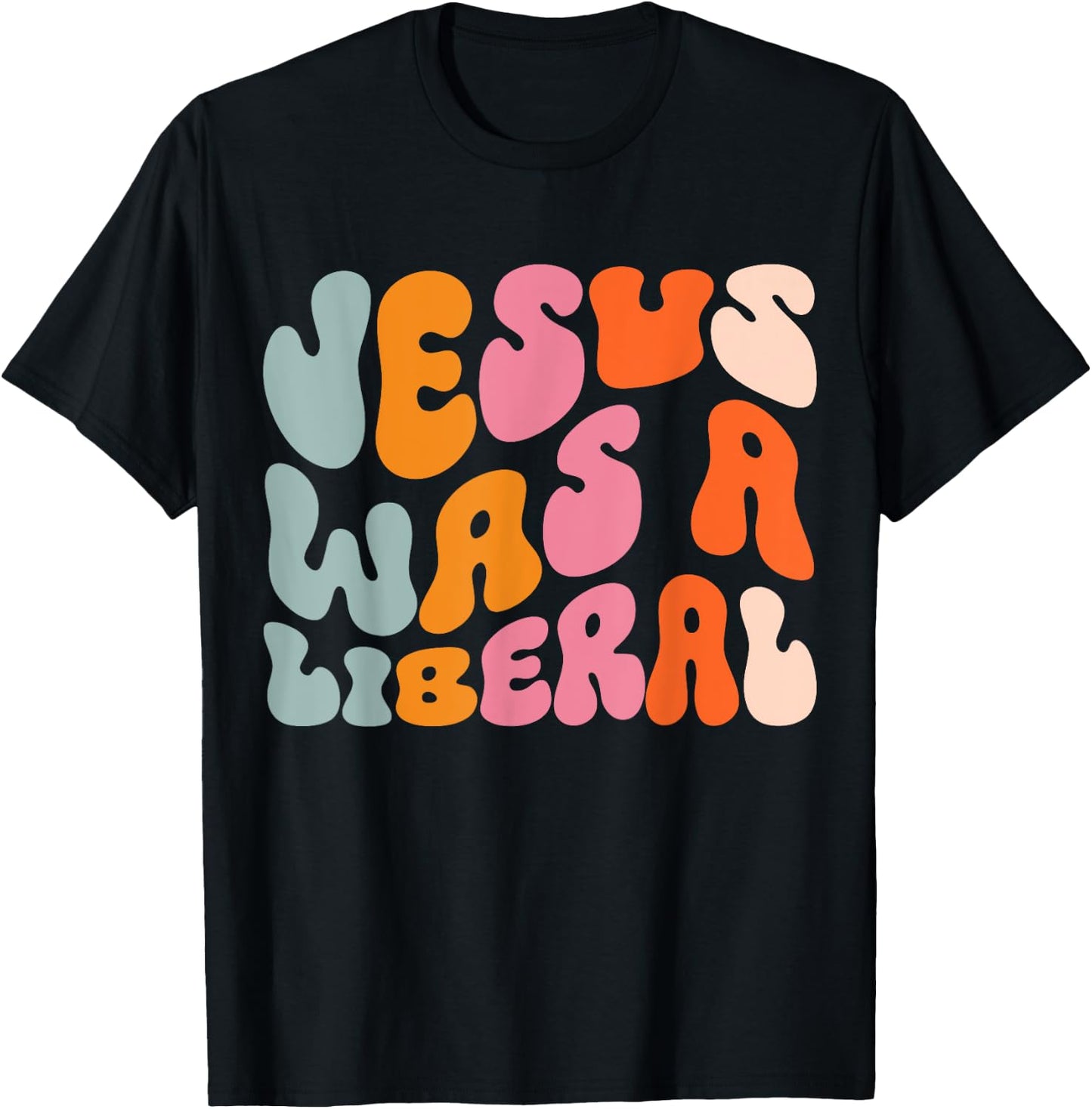 Jesus Was A Liberal T-Shirt - T-Shirt | Black