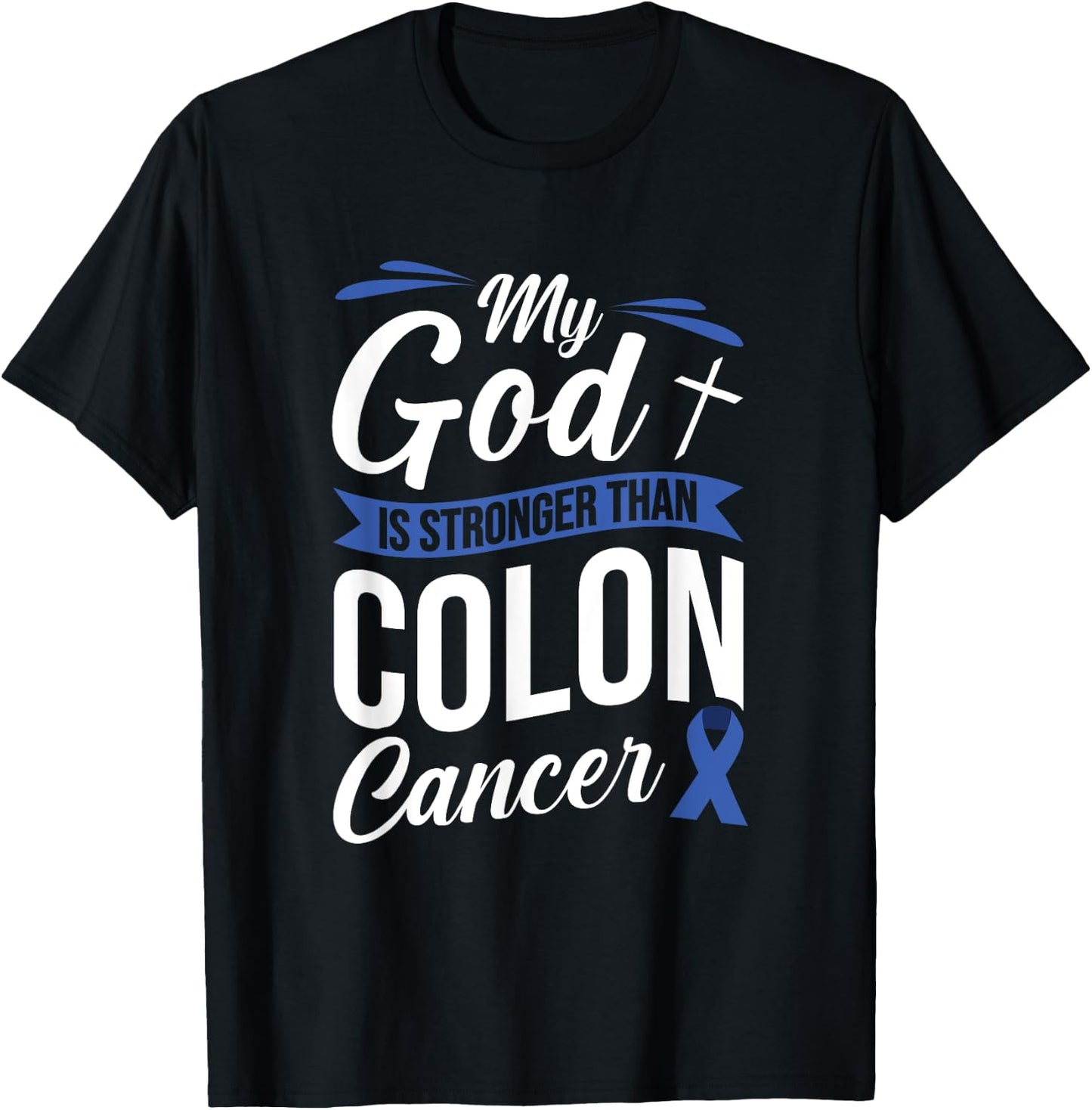 My God Is Stronger Than Colon Cancer T-Shirt - T-Shirt | Black