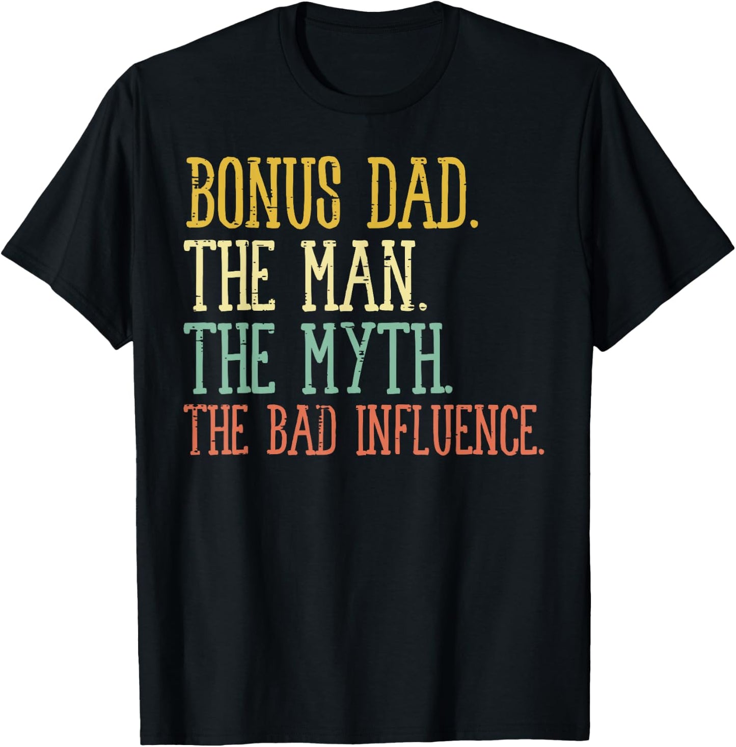 Bonus Dad Man Myth Bad Influence Funny Fathers Day Stepdad T-Shirt - T-Shirt | Black