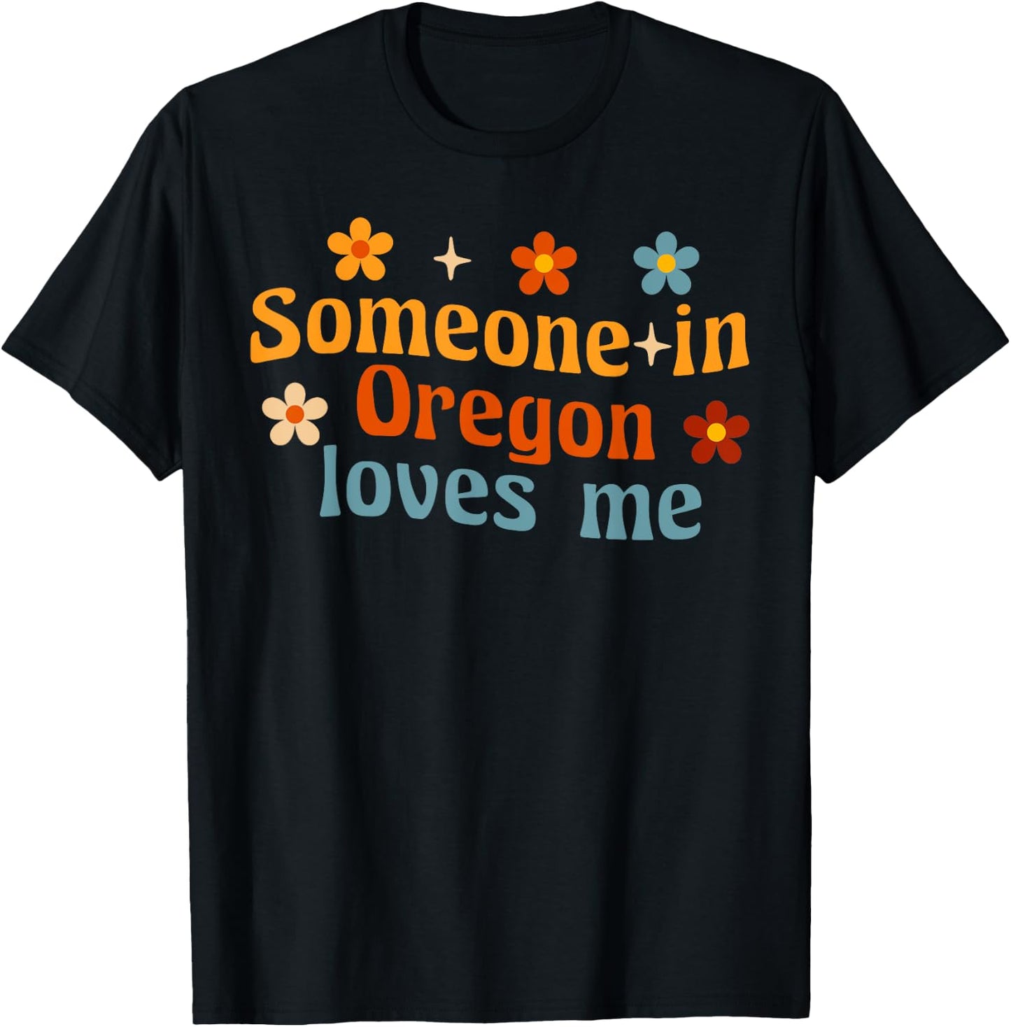 Someone In Oregon Loves Me T-Shirt - T-Shirt | Black