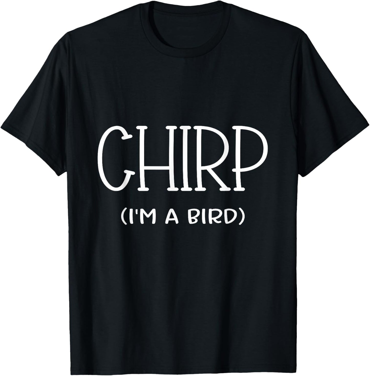 Chirp I'm A Bird Lazy Cosplay Costume Easy Funny Owner Mom T-Shirt - T-Shirt | Black