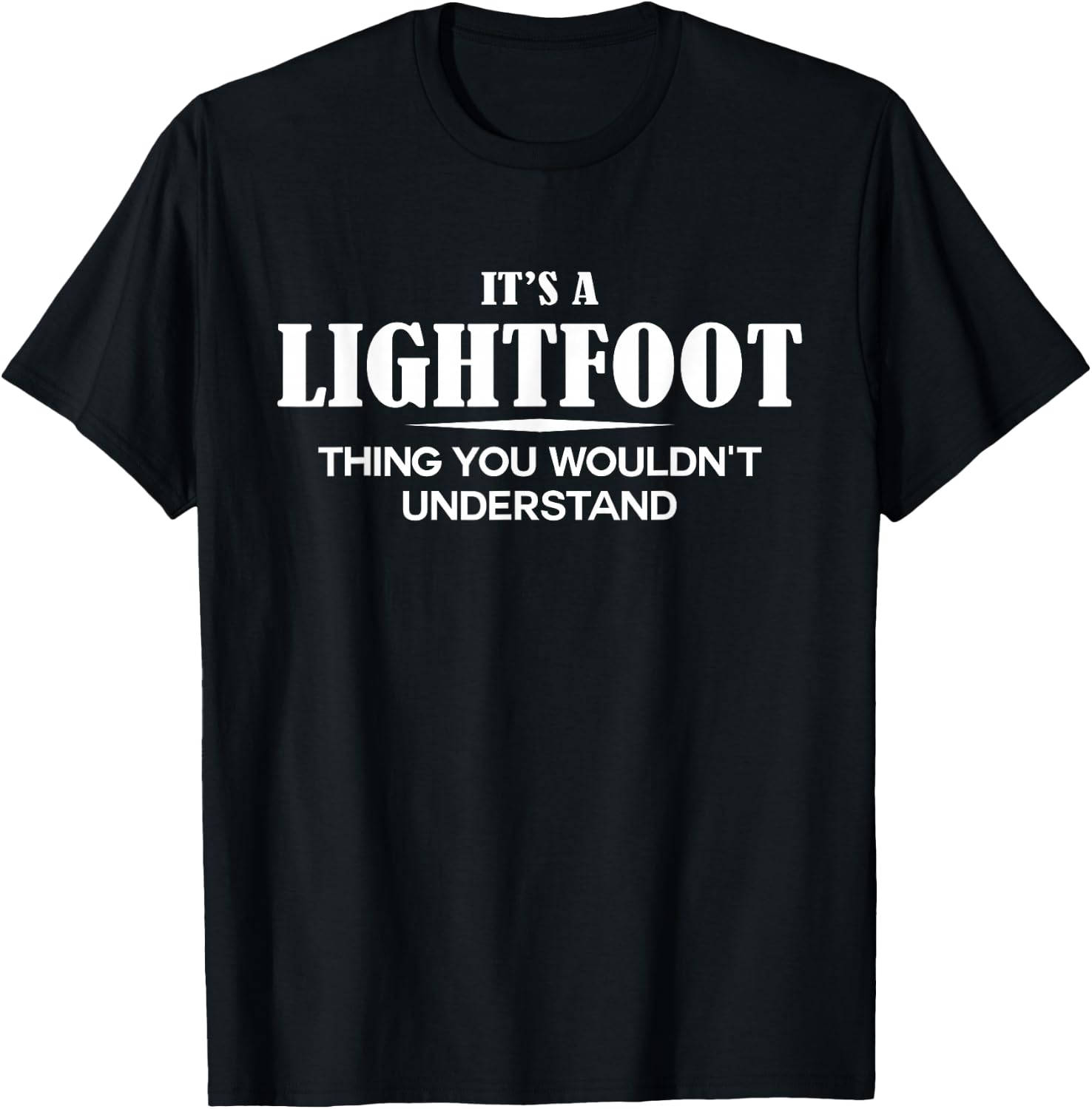 It's A LIGHTFOOT Thing You Wouldn't Understand LIGHTFOOT T-Shirt - T-Shirt | Black