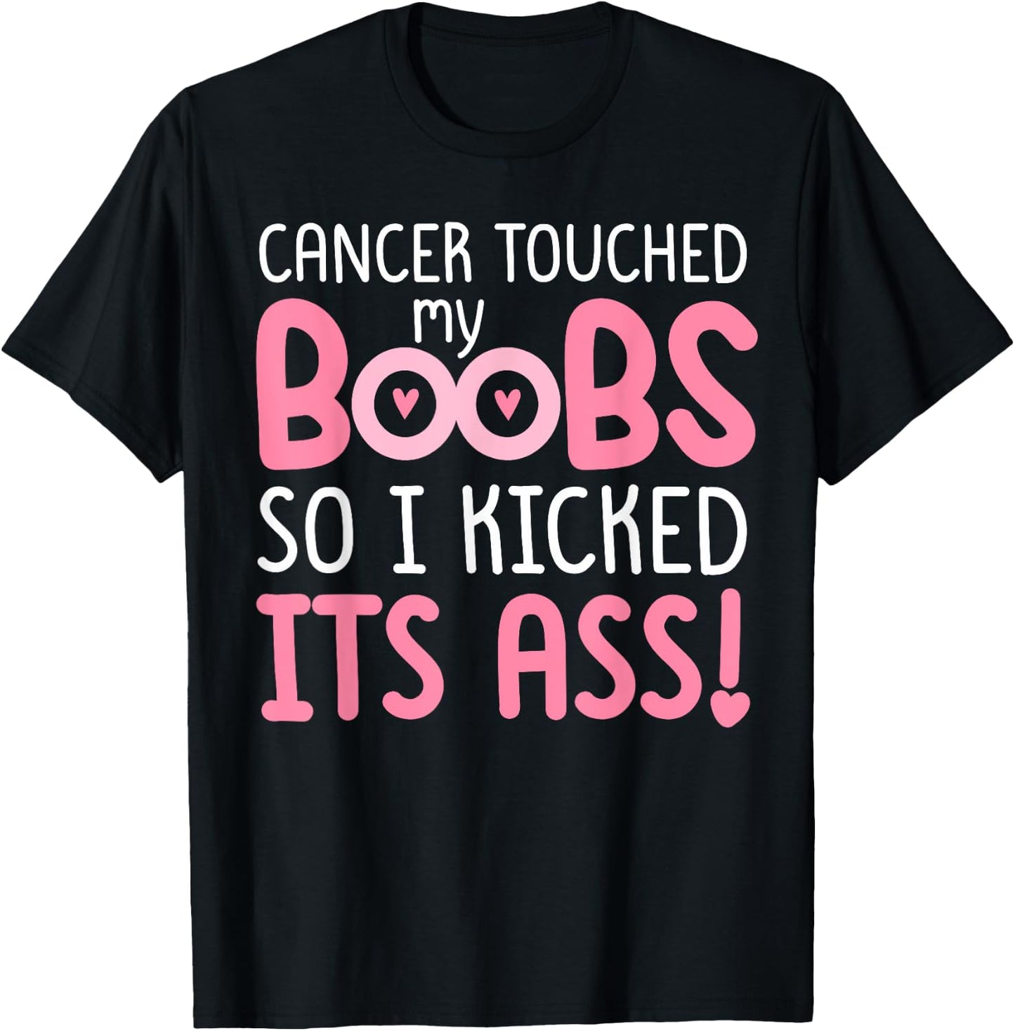 Pink Cancer Touched My Boob So I Kicked Its Ass T-Shirt - T-Shirt | Black