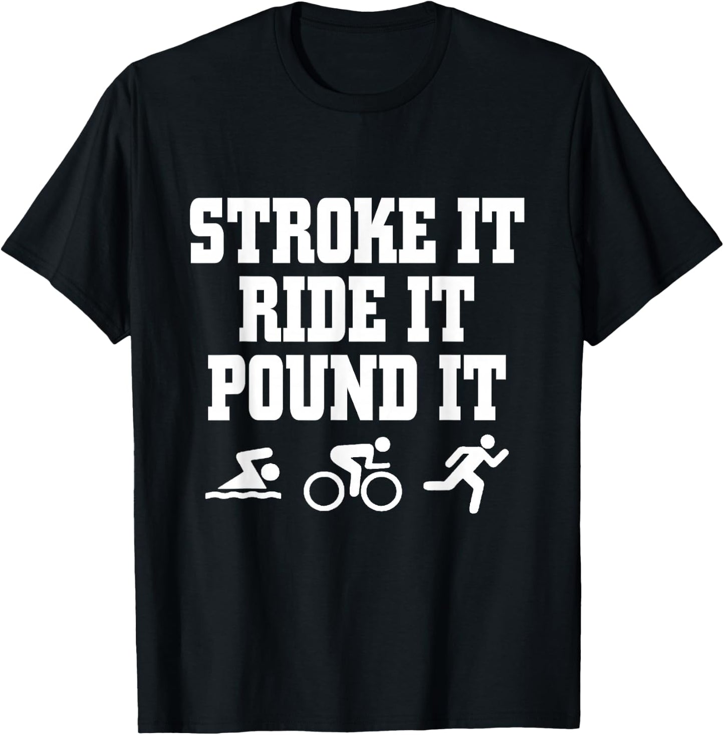Stroke It Ride It Pound It Swim Bike Run Triahlon T-Shirt - T-Shirt | Black