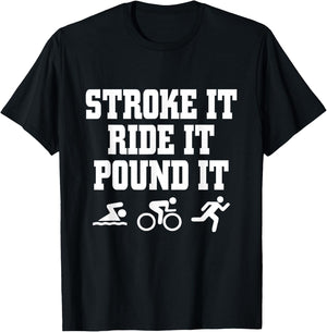 Stroke It Ride It Pound It Swim Bike Run Triahlon T-Shirt - T-Shirt | Black