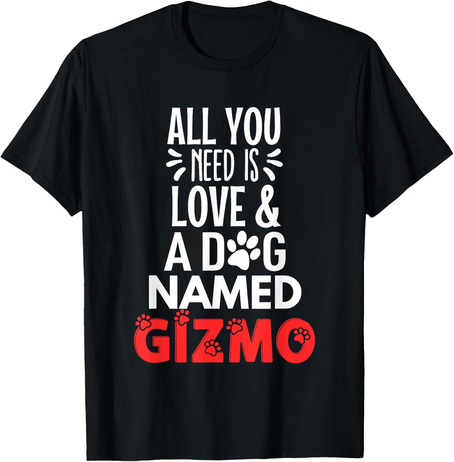 Dog Name Gizmo Design - All You Need is Love! Men Women Girls Kids T-Shirt - T-Shirt | Black