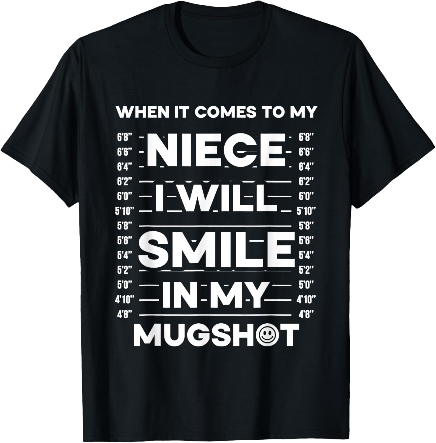 When It Comes To My Niece I Will Smile In My Mugshot T-Shirt - T-Shirt | Black