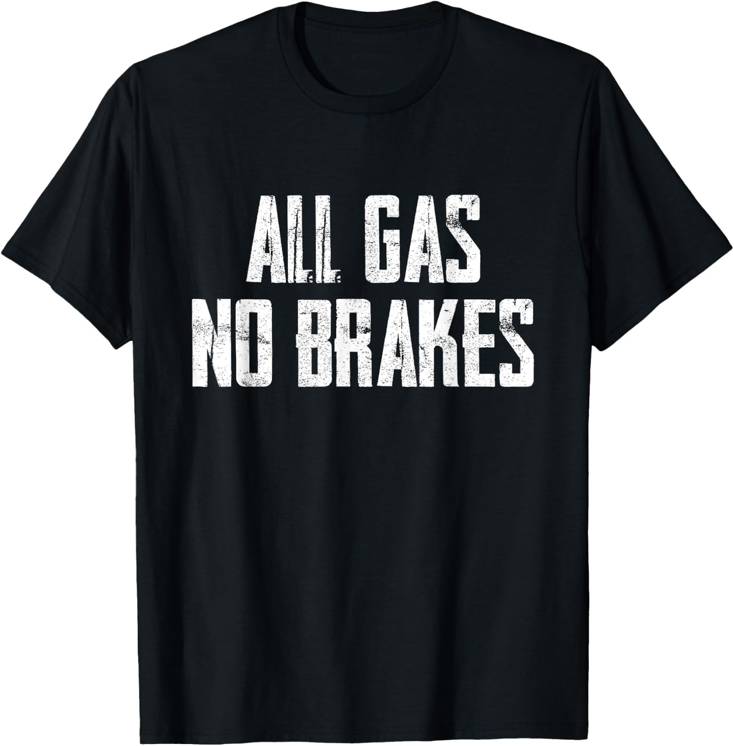 All Gas No Brakes Motivation T-Shirt - T-Shirt | Black
