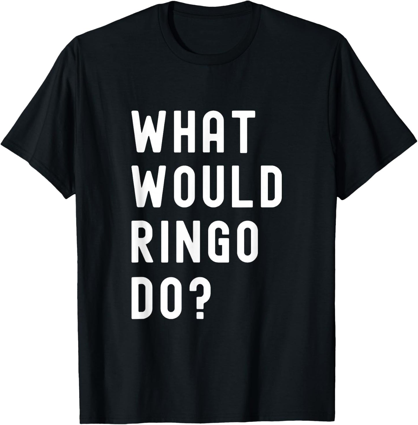 What Would Ringo Do? T-Shirt - T-Shirt | Black