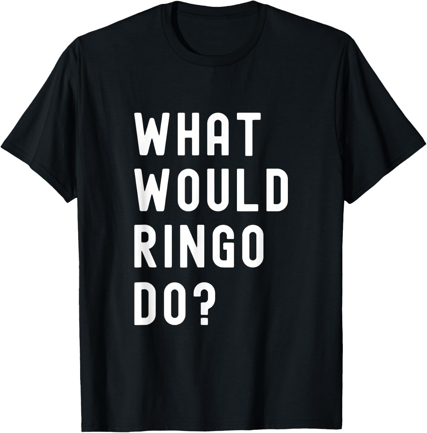 What Would Ringo Do? T-Shirt - T-Shirt | Black
