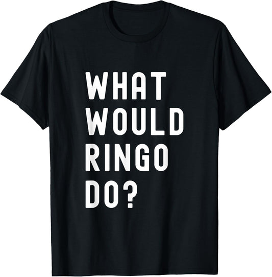 What Would Ringo Do? T-Shirt - T-Shirt | Black