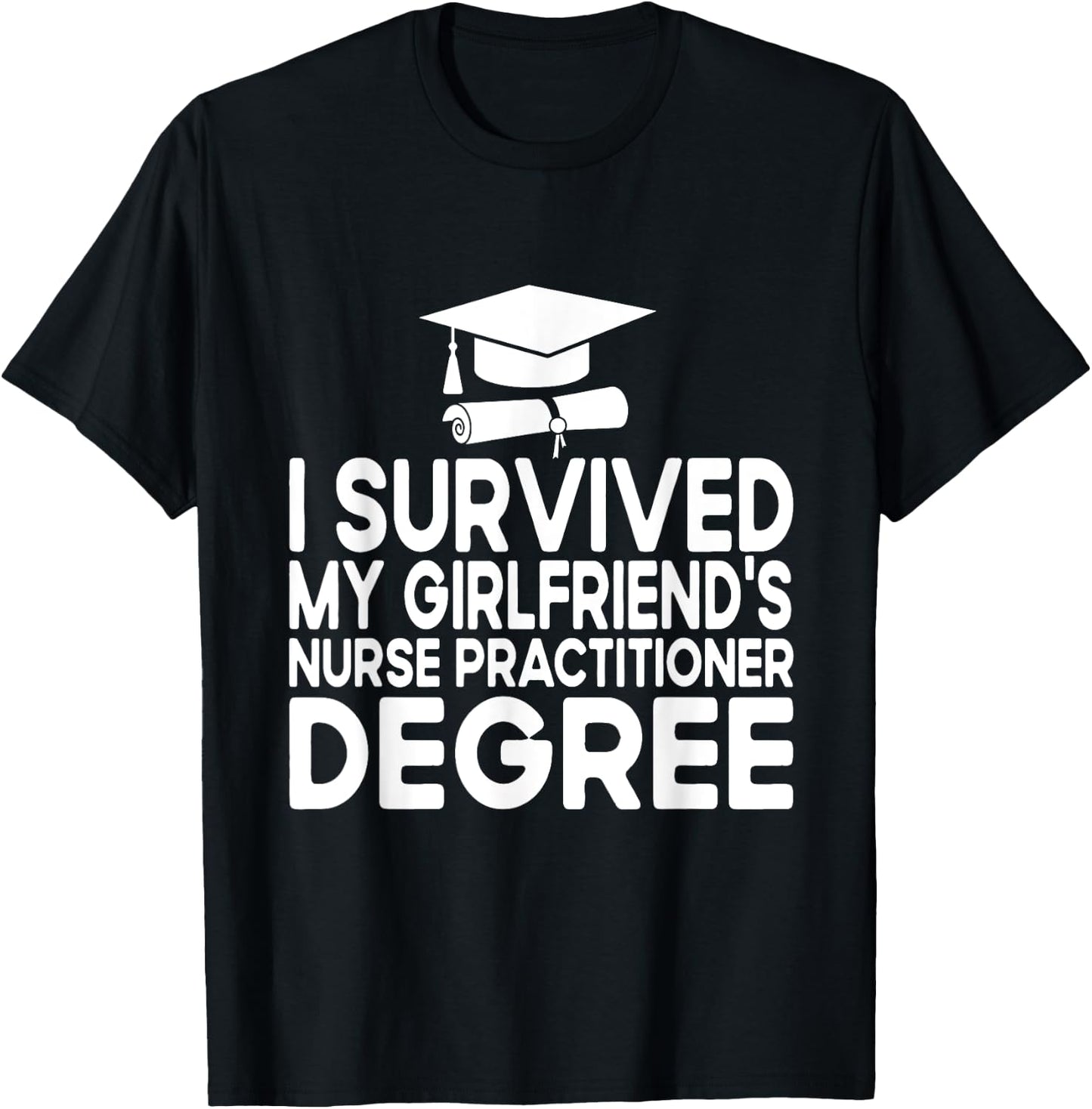 I Survived My Girlfriends Nurse Practitioner Degree T-Shirt - T-Shirt | Black