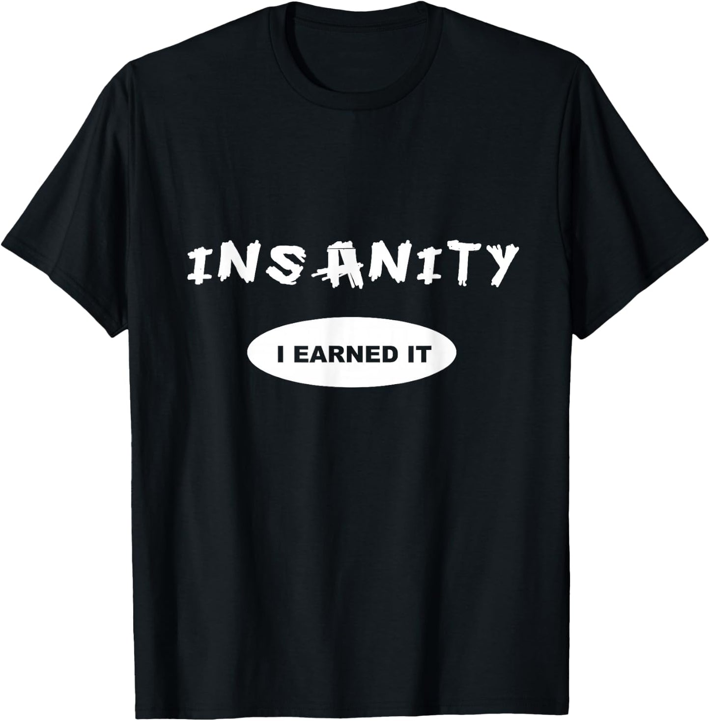 Insanity - I Earned it - Reward / Workout or T-Shirt - T-Shirt | Black