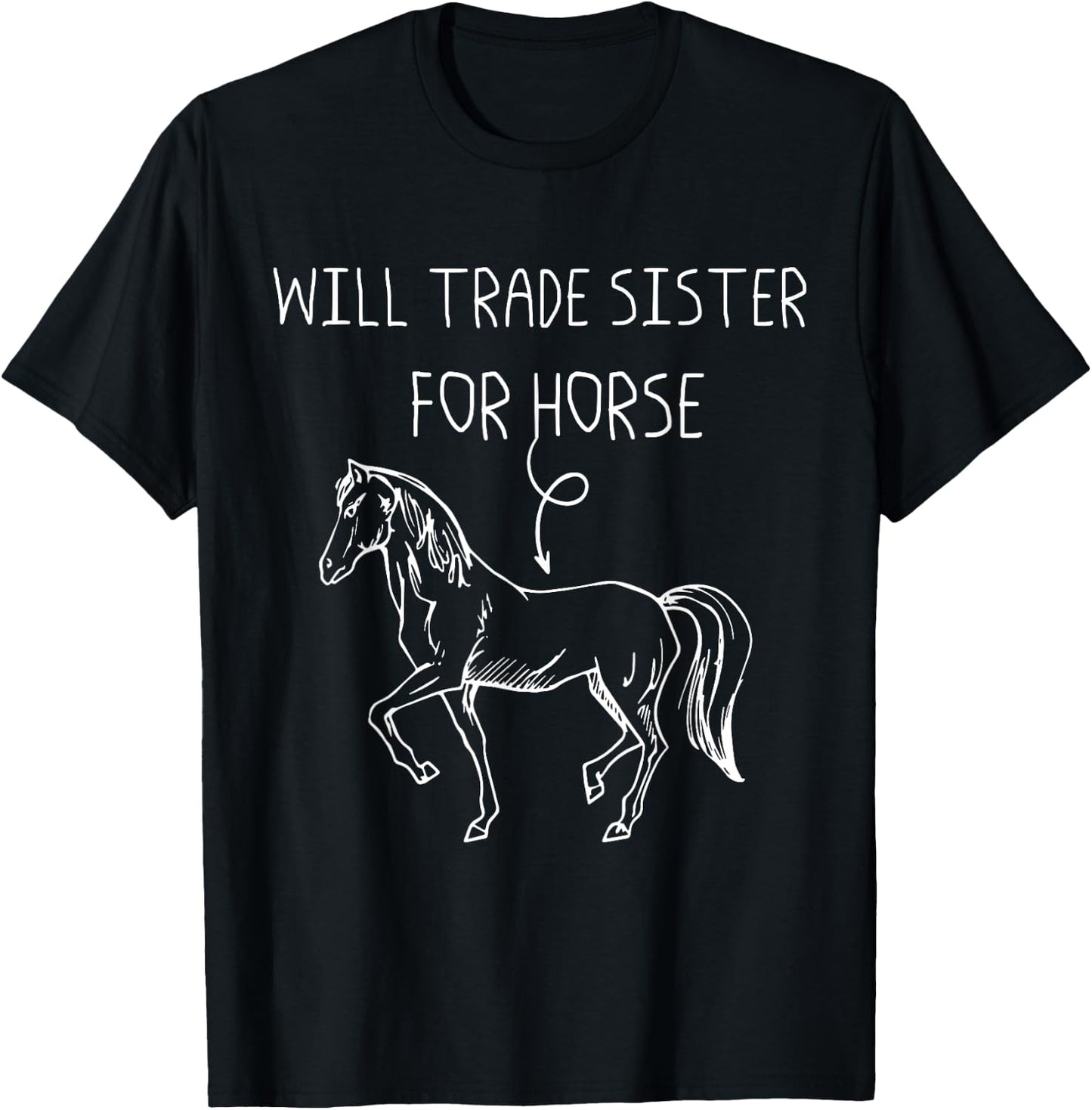 Will Trade Sister For Horse - Drawing Picture Horse T-Shirt - T-Shirt | Black