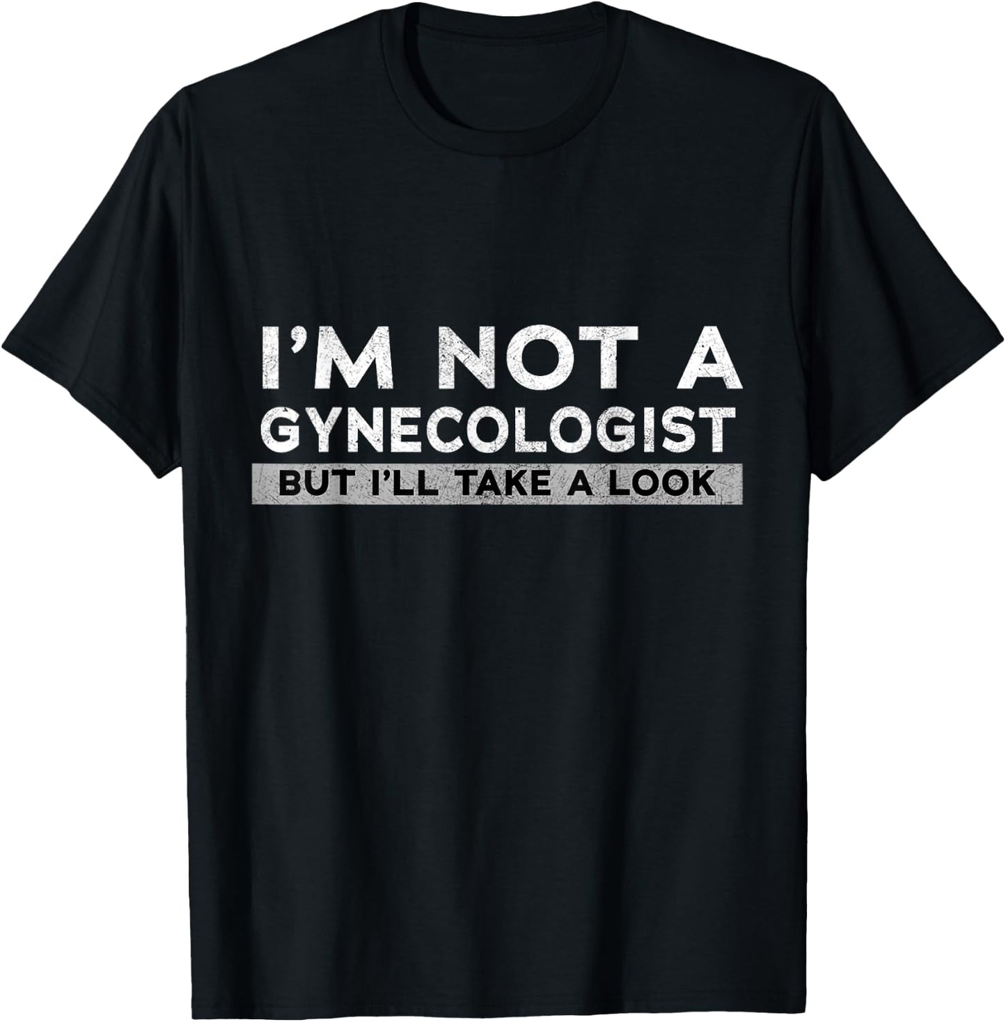 I'm Not A Gynecologist But I'll Take A Look Gift T-Shirt - T-Shirt | Black