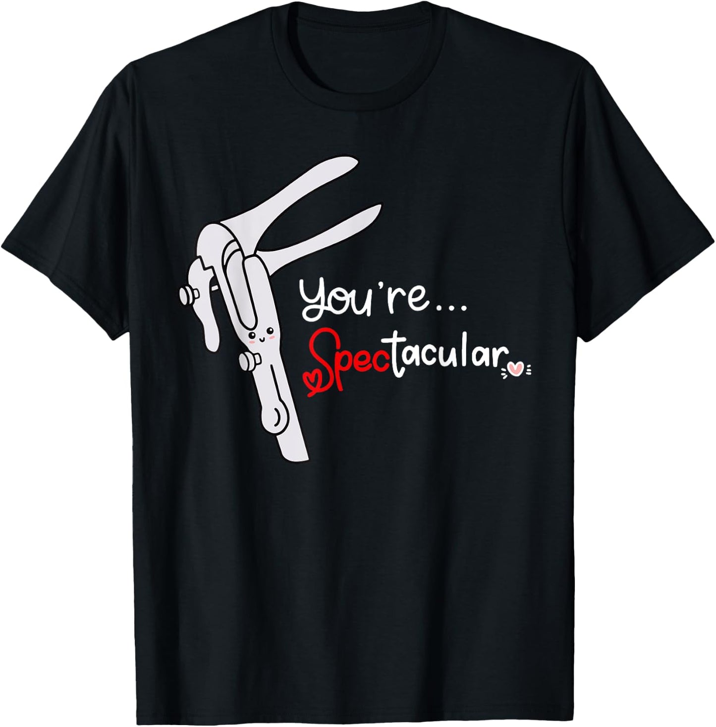 You're Spectacular Nurse Speculum Funny OBGYN Obstetrician T-Shirt - T-Shirt | Black
