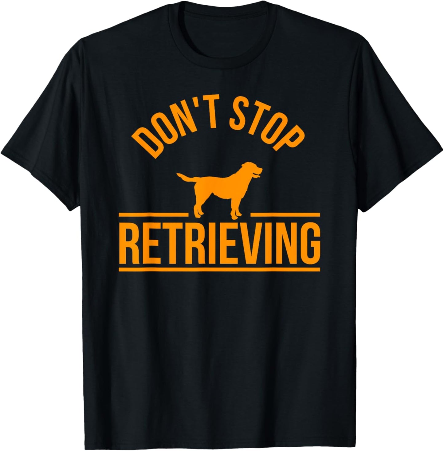 Cool Dog Lover Gift Club Don't Stop Retrieving Men Women Kids T-Shirt - T-Shirt | Black