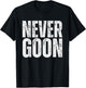 NEVER GOON Funny Gym Meme NEVER GOON Vintage T-Shirt - T-Shirt | Black