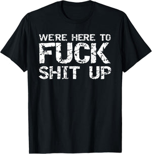 Funny Party Shirt Matching Were Here to Fuck-Shit Up T-Shirt - T-Shirt | Black