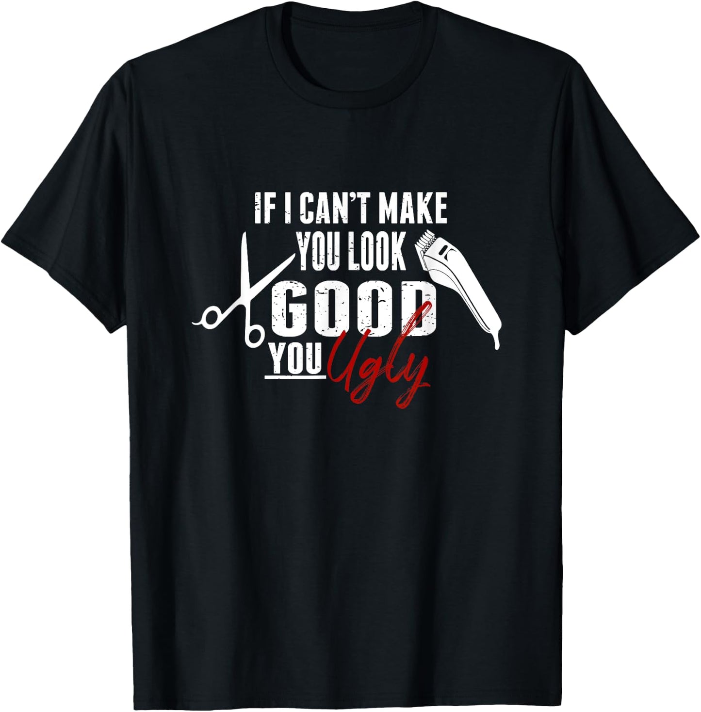 If I Can't Make You Look Good Funny Barber Hairstylist Gift T-Shirt - T-Shirt | Black