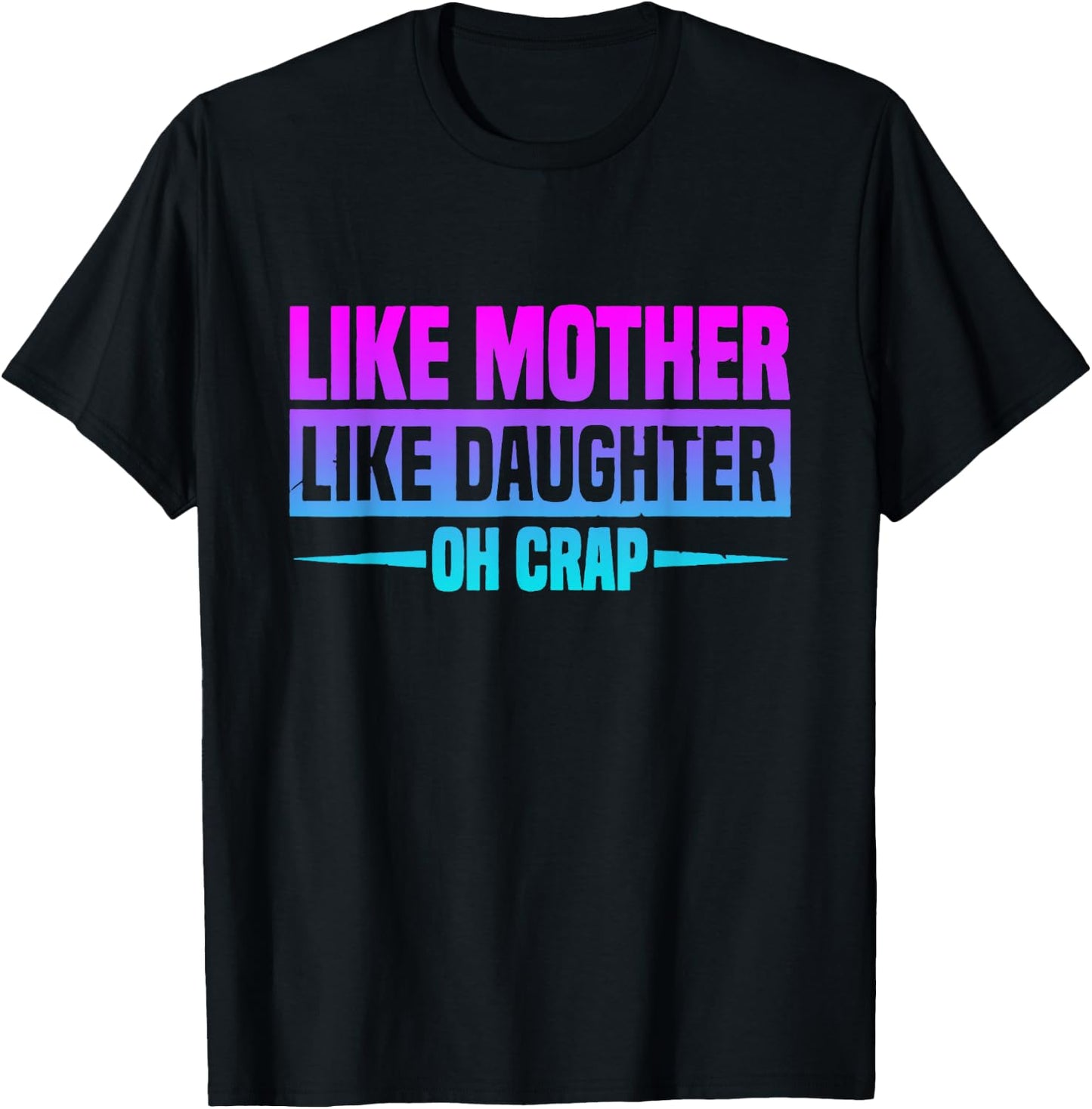 Like Mother Like Daughter Oh Crap Funny Mother's Day T-Shirt - T-Shirt | Black