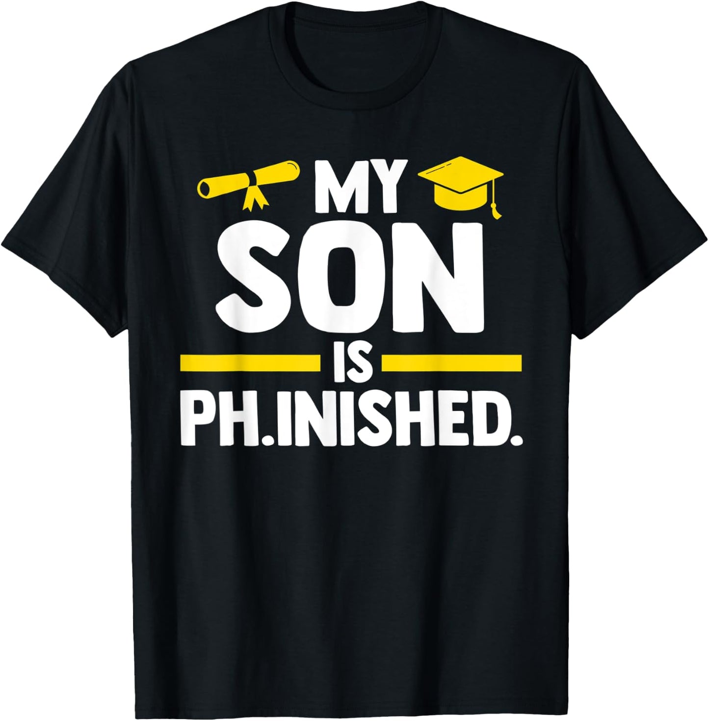 My son is PH.inshed doctor PHD student T-Shirt - T-Shirt | Black