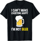 I Can't Make Everyone Happy I'm Not Beer Funny Beer Lover T-Shirt - T-Shirt | Black