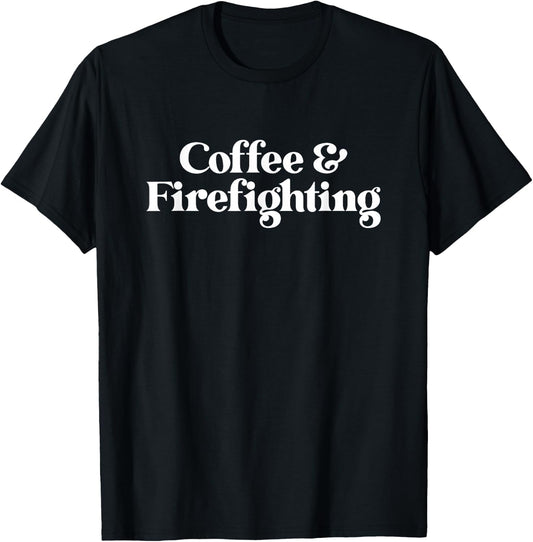 Coffee and Firefighting or Firefighter or Women T-Shirt - T-Shirt | Black