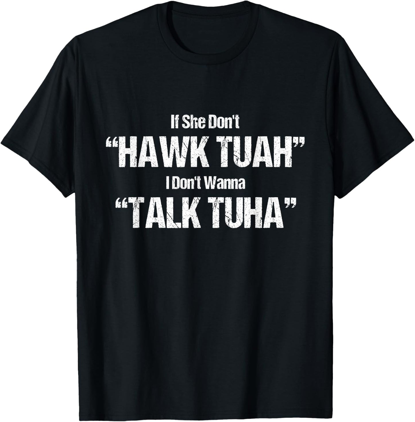 If She Dont Hawk Tuah I Dont Wanna Talk Tuha T-Shirt - T-Shirt | Black