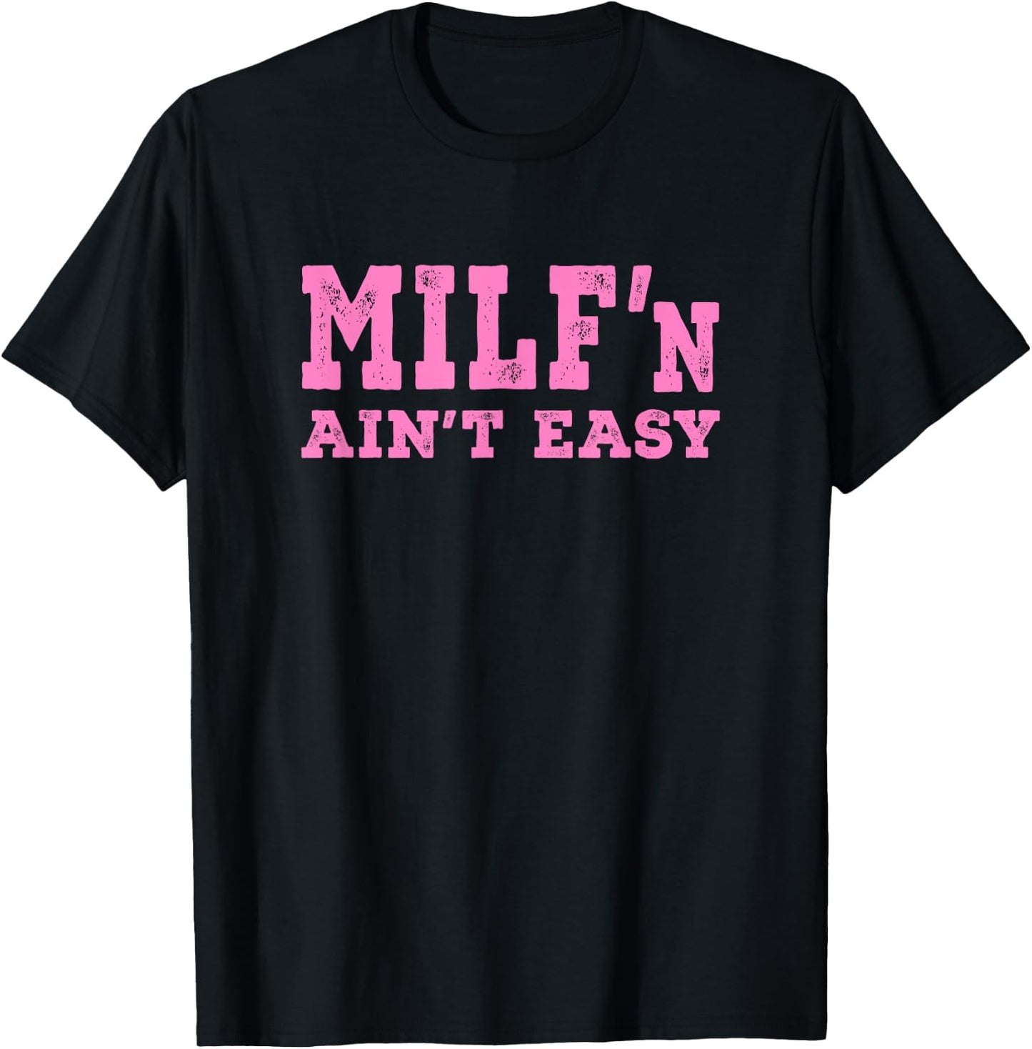 Milf'n Ain't Easy - Pink Distressed Lettering T-Shirt - T-Shirt | Black