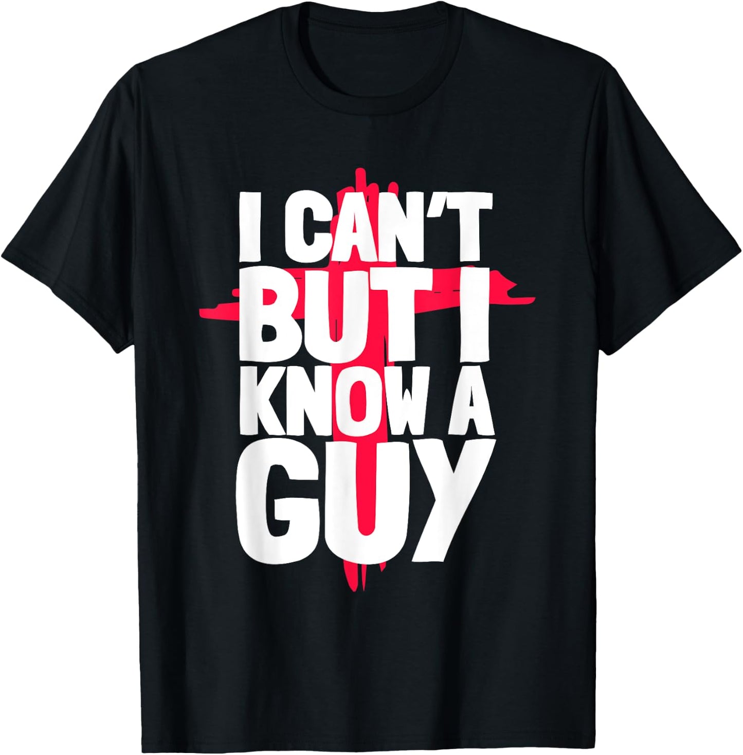 Funny I Can't But I Know a Guys Humor T-Shirt - T-Shirt | Black