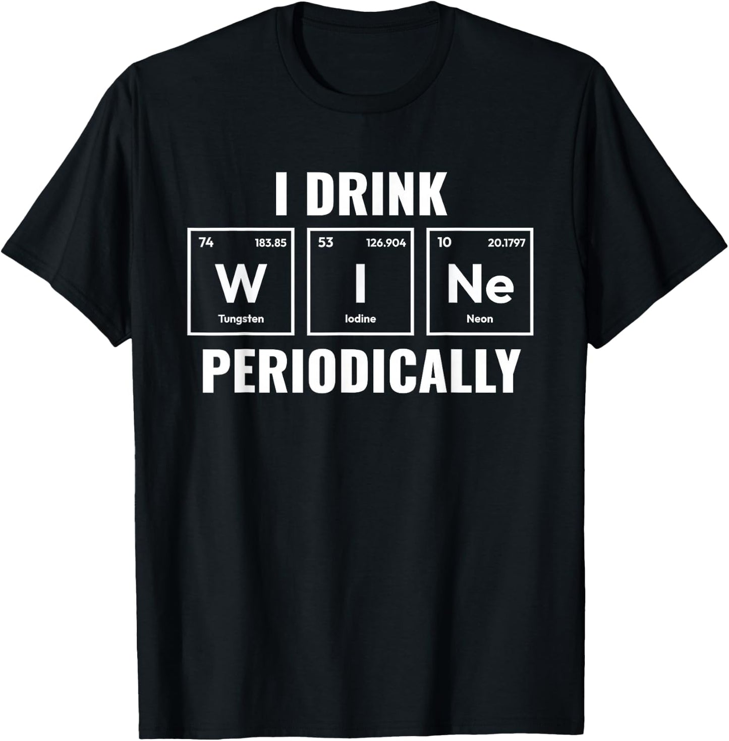 I Drink Wine Periodically Funny Wine Lover Wine Drinker T-Shirt - T-Shirt | Black