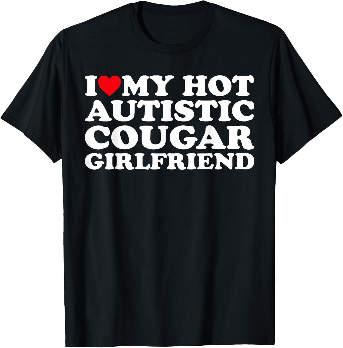 I Love My Hot Autistic Cougar Girlfriend Autism Awareness T-Shirt - T-Shirt | Black