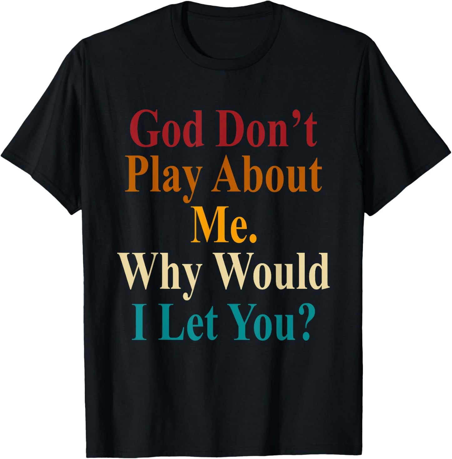 God Don't Play About Me. Why Would I Let You Vintage T-Shirt - T-Shirt | Black