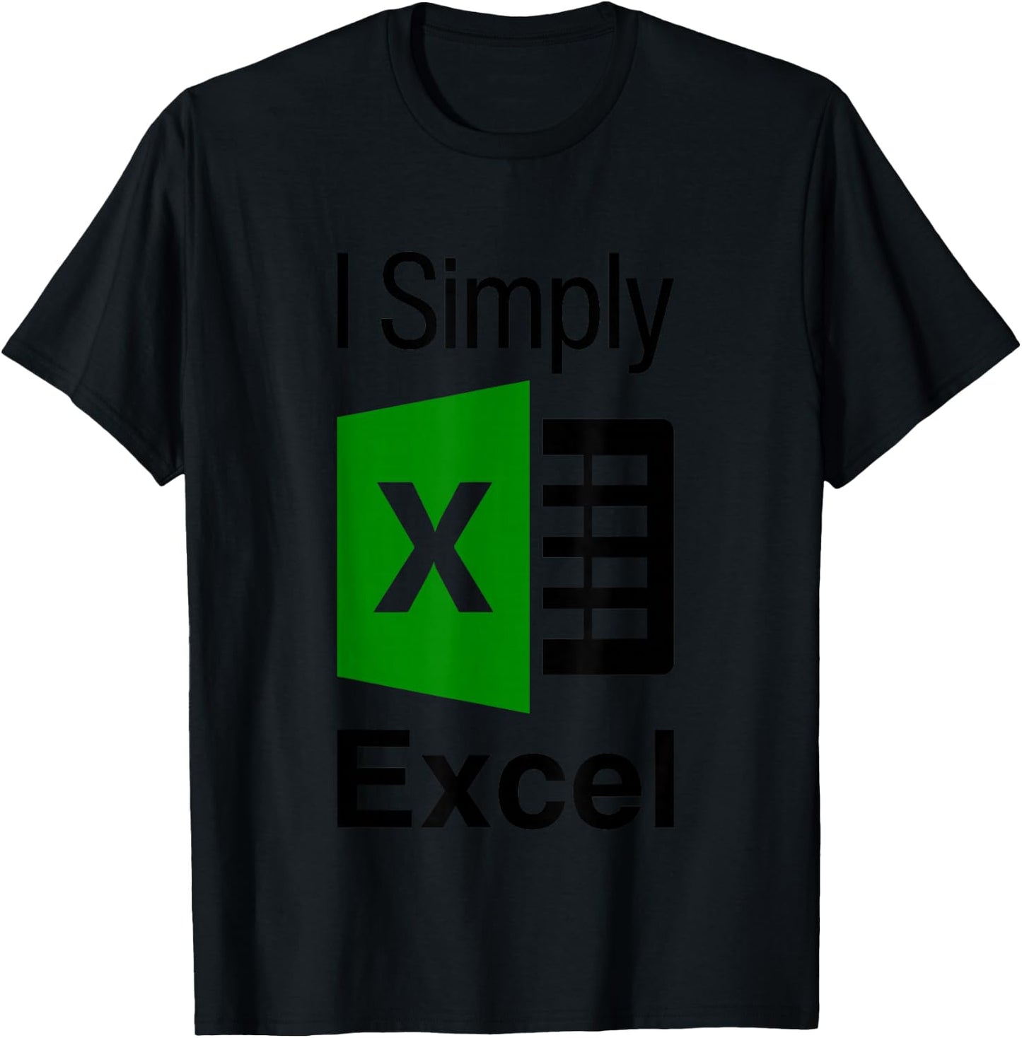 I Simply Excel Spreadsheet Funny I Excel In Spread Sheets T-Shirt - T-Shirt | Black