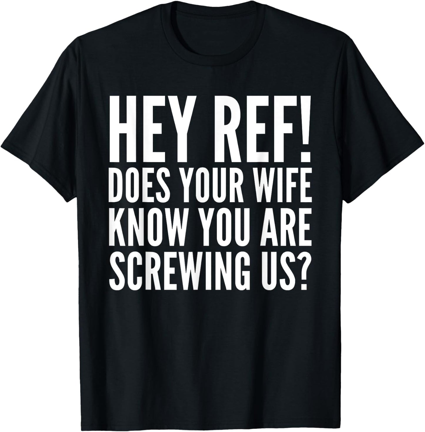 Hey Ref Does Your Wife Know Funny Sports Lover T-Shirt - T-Shirt | Black
