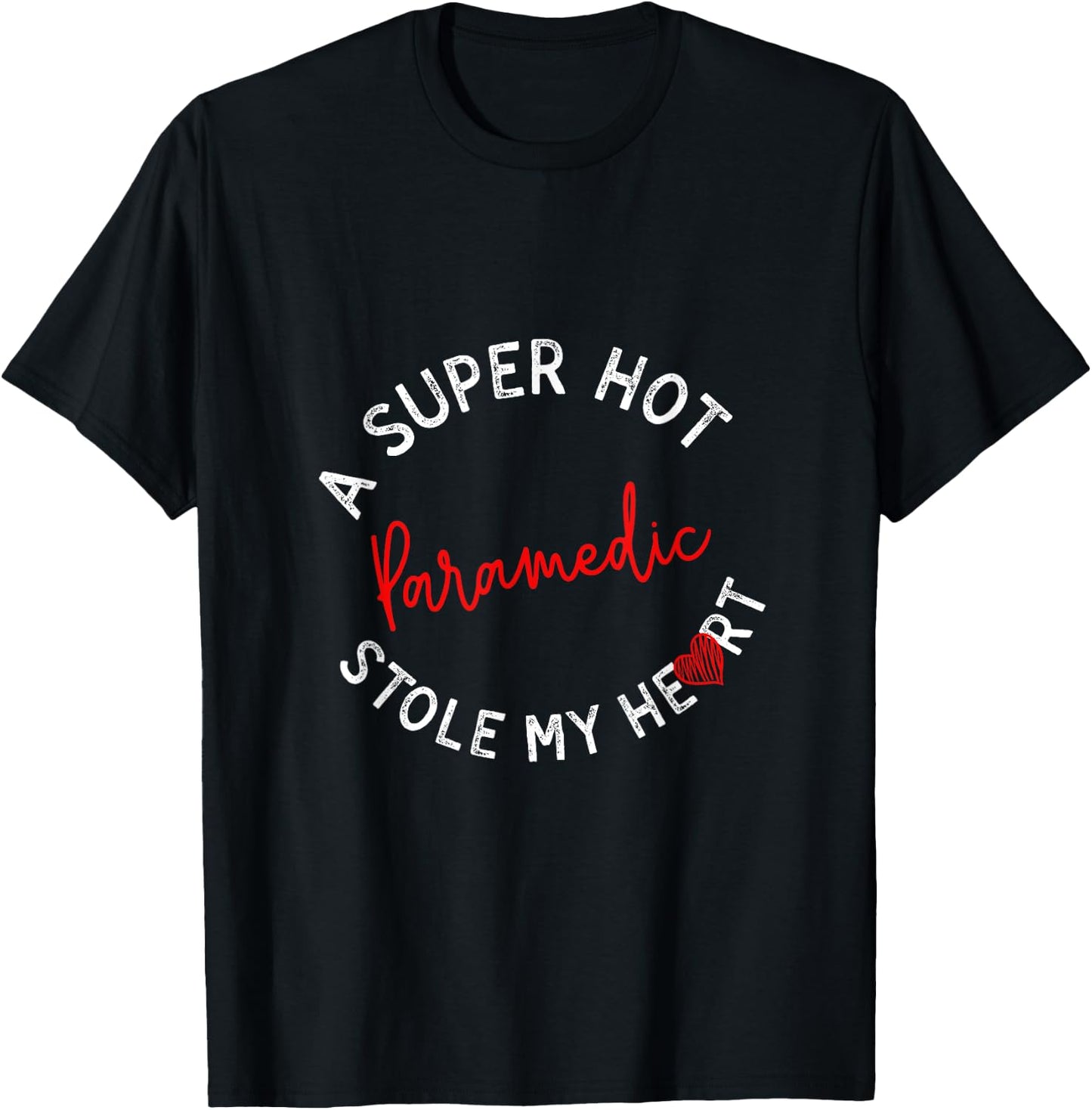 A Super Hot Paramedic Stole My Heart Funny EMT Humor T-Shirt - T-Shirt | Black