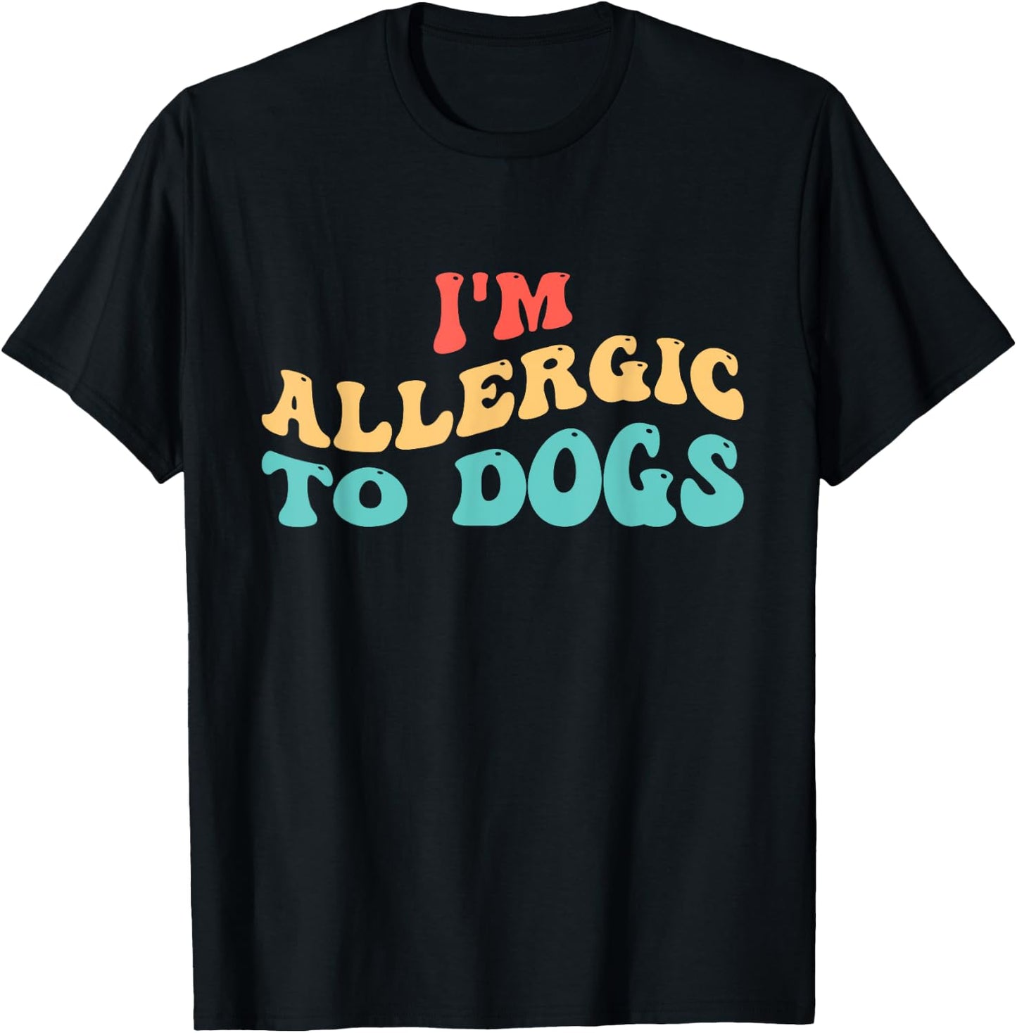 I'm Allergic to Dogs T-Shirt - T-Shirt | Black