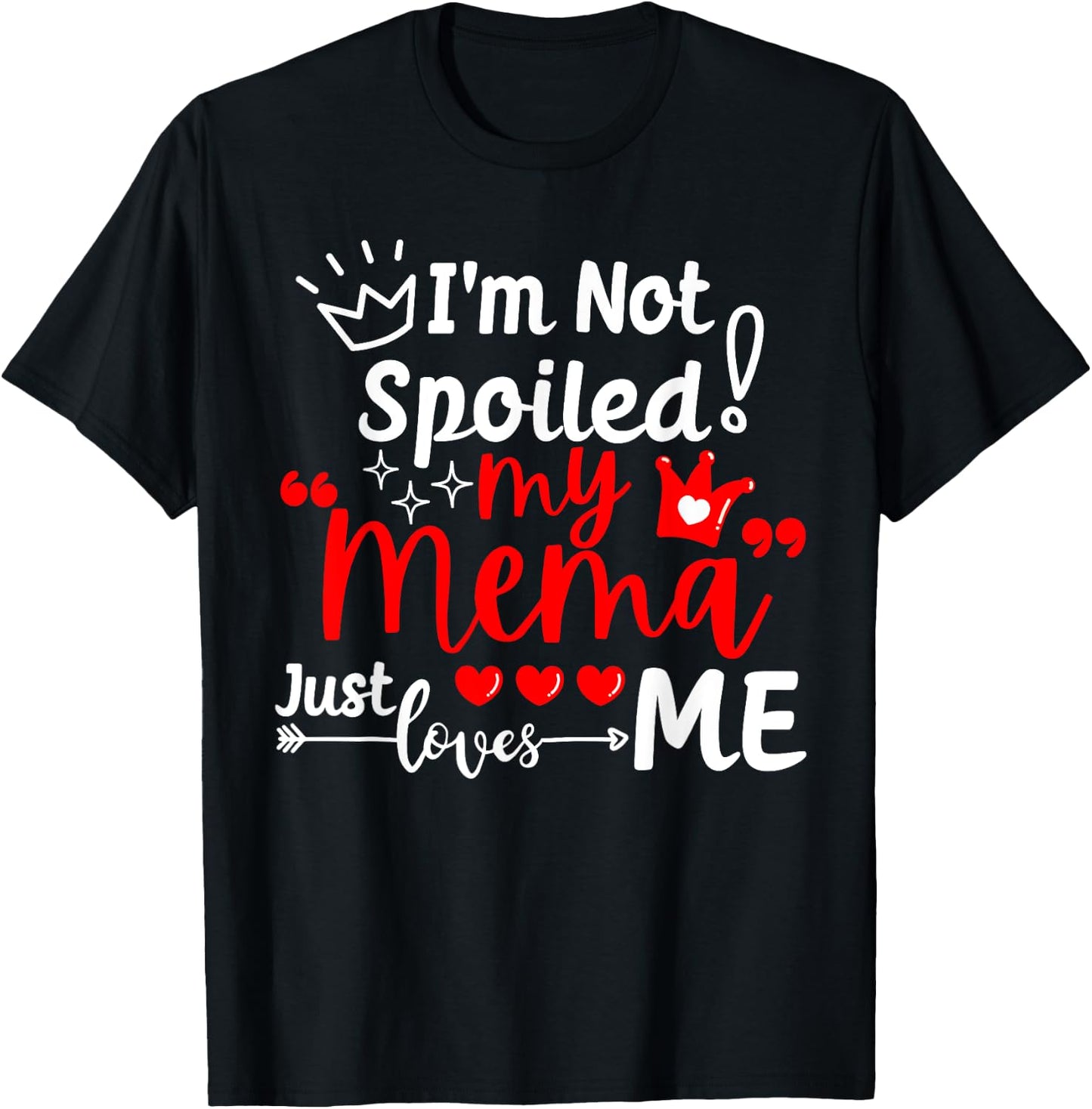 I'm Not Spoiled My Mema Just Loves Me for Team Kids Matching T-Shirt - T-Shirt | Black