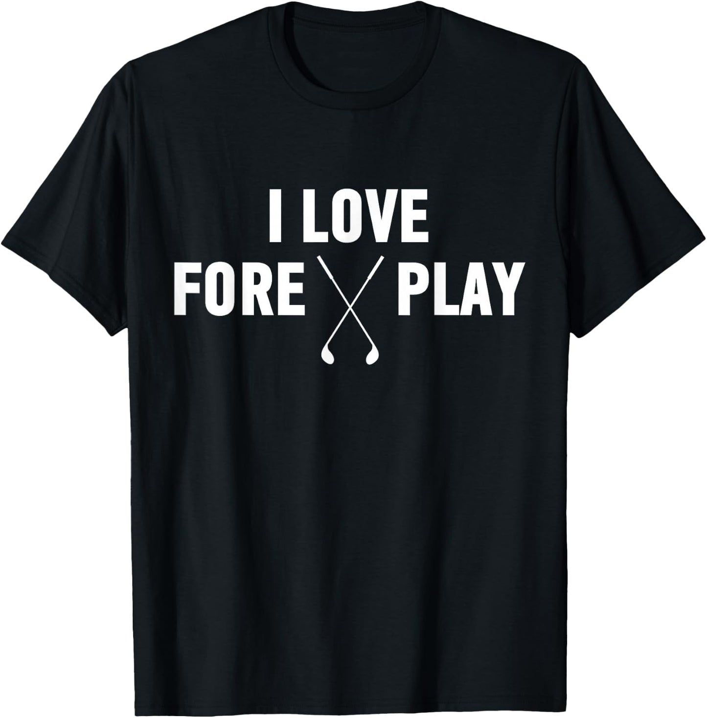 I Love Fore Play Shirt | Funny Golf Drinking Shirt T-Shirt - T-Shirt | Black
