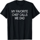 My Favorite Chef Calls Me Dad T-Shirt - T-Shirt | Black