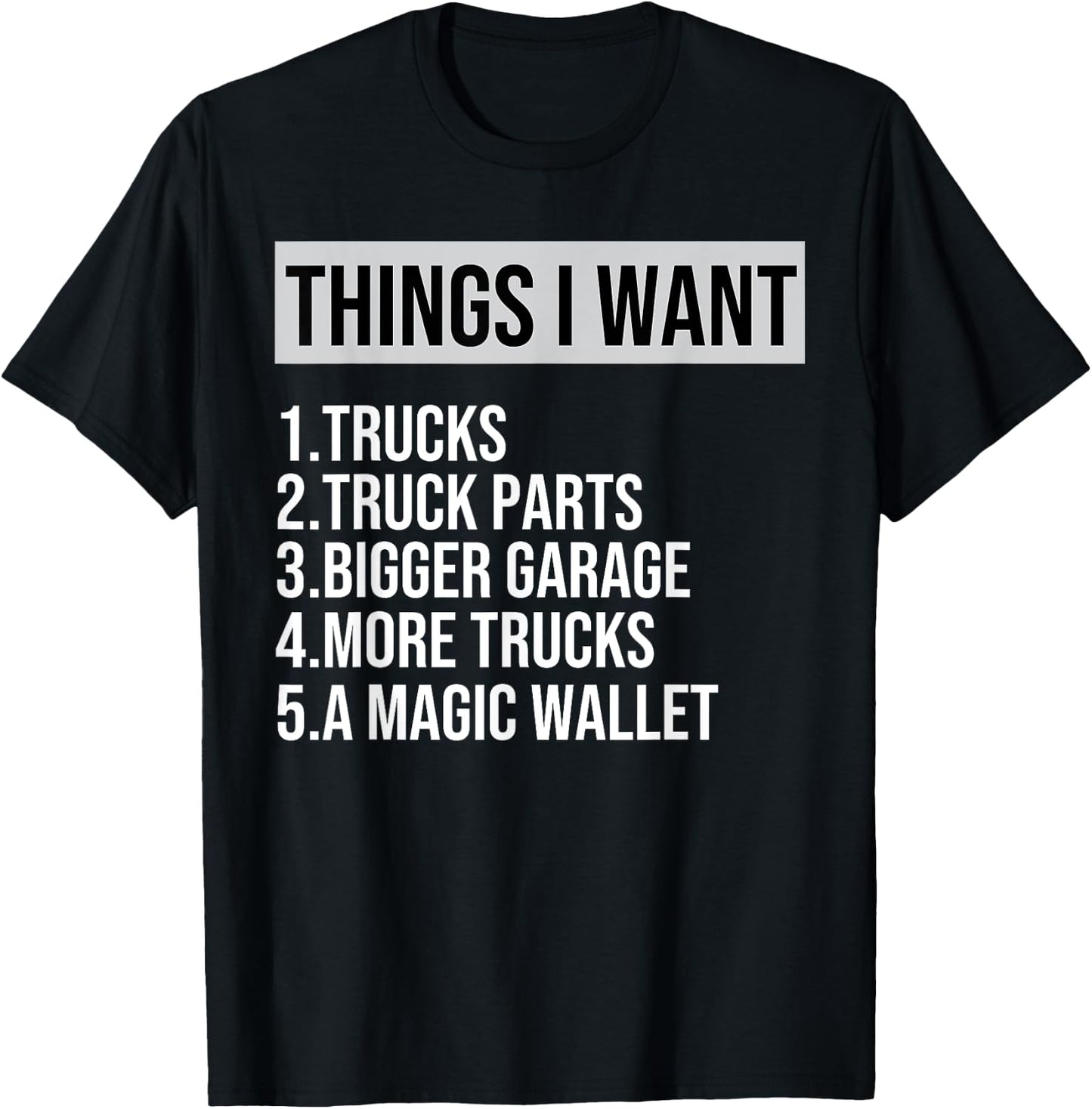 Funny Truck, Things I Want Truck Lover Garage More Truck T-Shirt - T-Shirt | Black