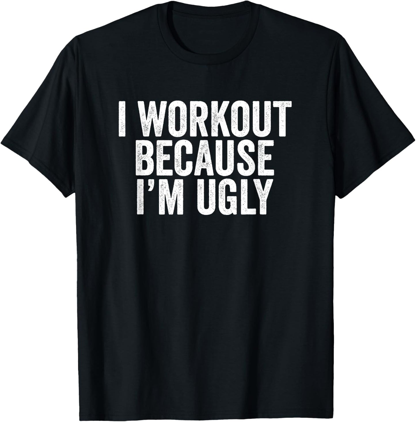 BW Gym I Workout Because I'm Ugly Funny Workout Humor T-Shirt - T-Shirt | Black