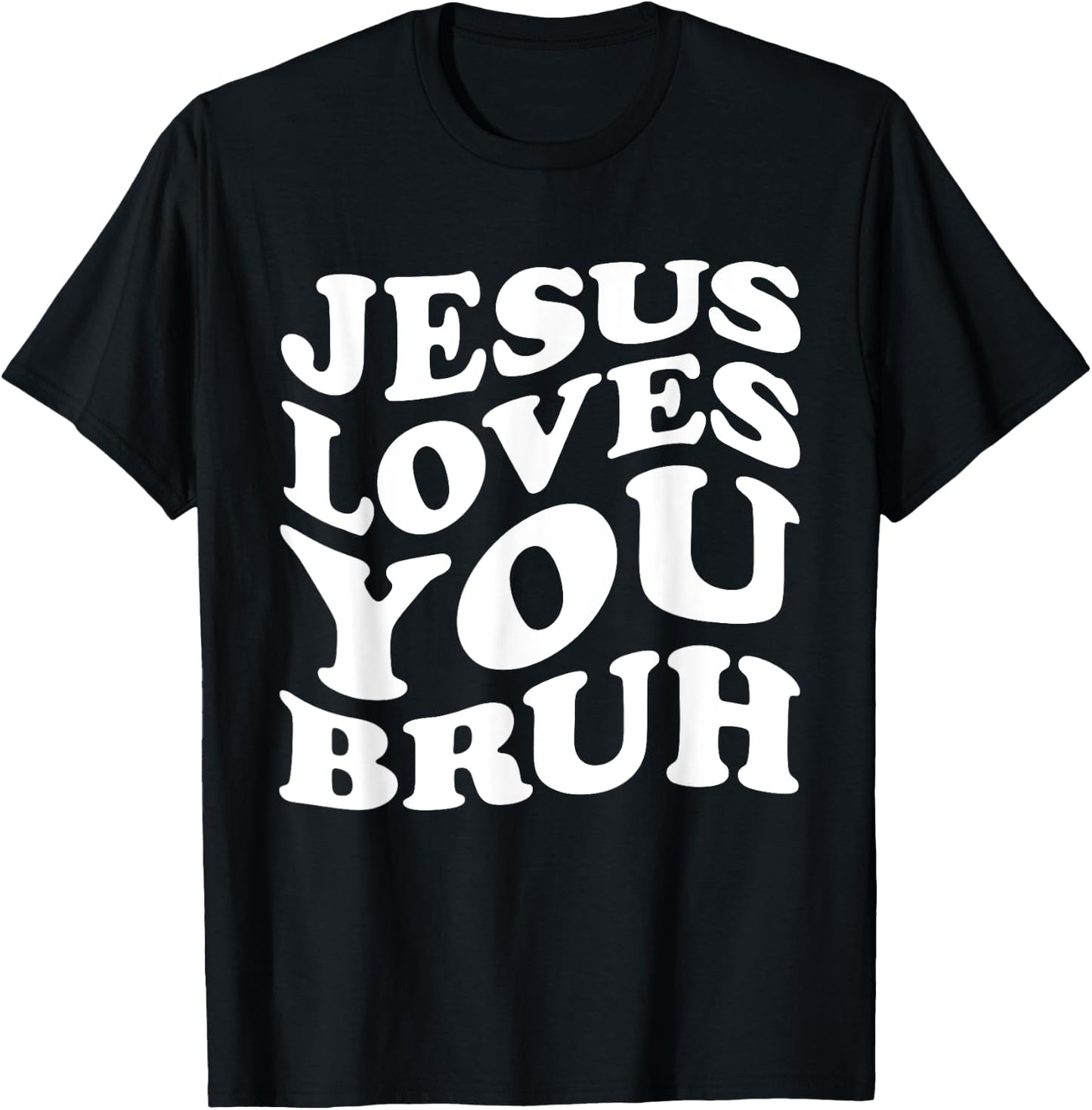 Jesus Loves You Bruh Religious Faith Christ Funny Christian T-Shirt - T-Shirt | Black