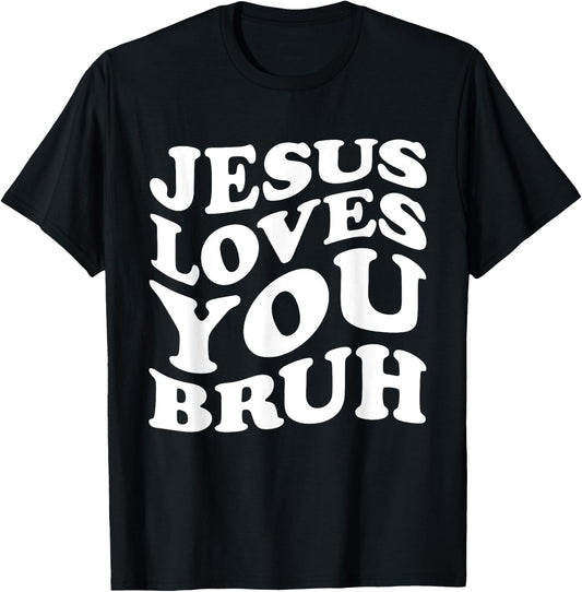 Jesus Loves You Bruh Religious Faith Christ Funny Christian T-Shirt - T-Shirt | Black