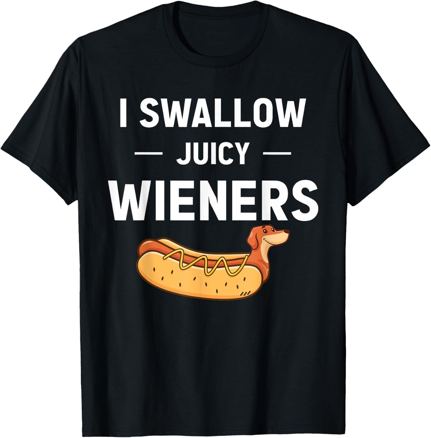 I Swallow Juicy Wieners Funny Joke Dog Lover Novelty T-Shirt - T-Shirt | Black