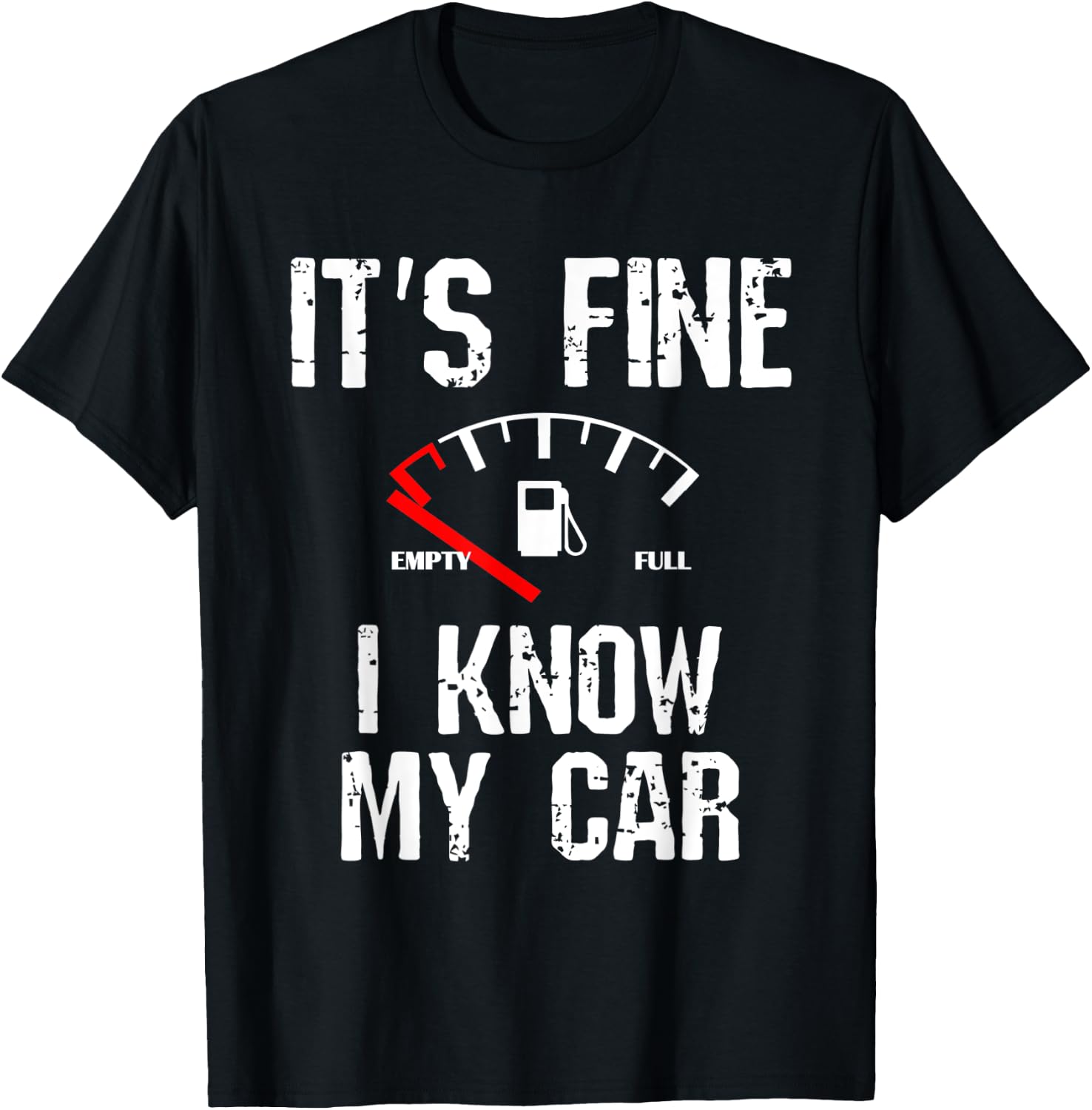 Empty Gas Gauge Funny It's Fine I Know My Car Low Fuel Joke T-Shirt - T-Shirt | Black