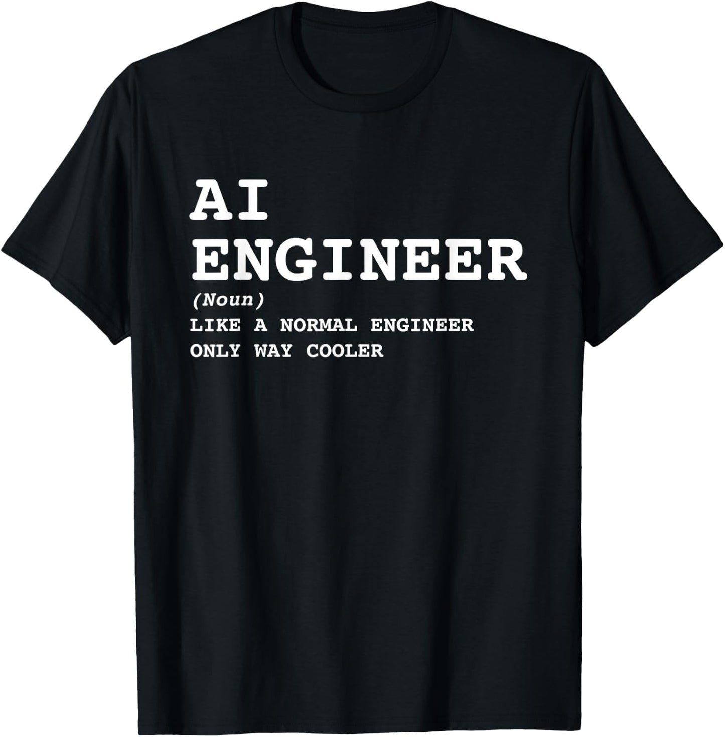 AI Engineer Definition Way Cooler Funny Future Engineering T-Shirt - T-Shirt | Black