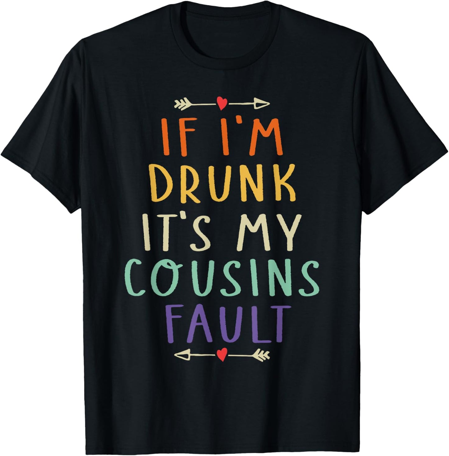 If I'm Drunk It's My Cousins Fault Funny Quote T-Shirt - T-Shirt | Black