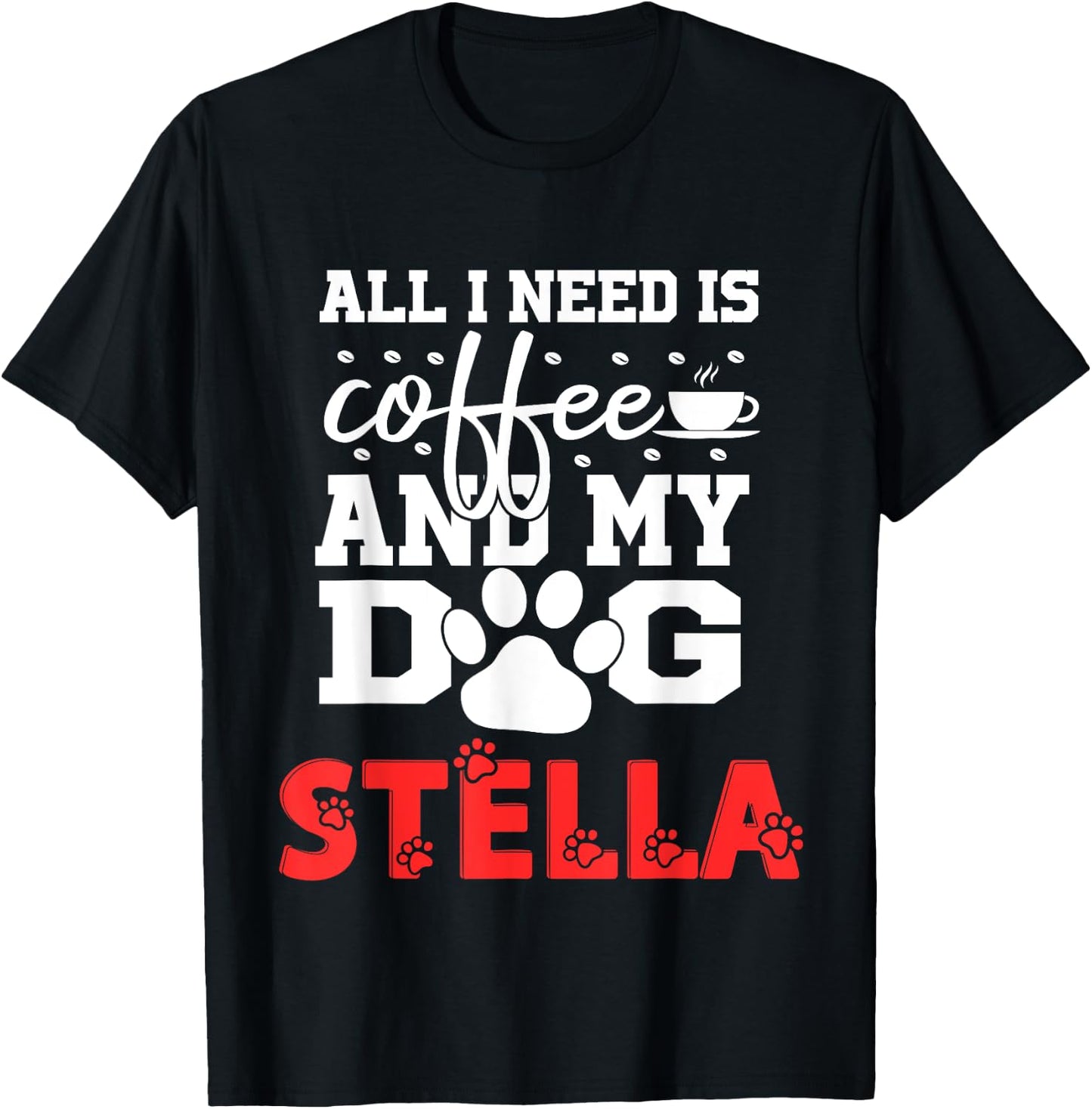 Dog Name Stella All In Need Is Coffee My Dog Named Stella T-Shirt - T-Shirt | Black